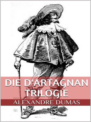 cover image of Die d'Artagnan Trilogie (Gesamtausgabe--Die drei Musketiere, Zwanzig Jahre danach, Der Vicomte von Bragelonne oder Zehn Jahre später)